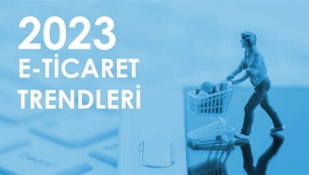 İş Dünyası Haberleri: E-ticaret Trendleri ve E-pazarlama